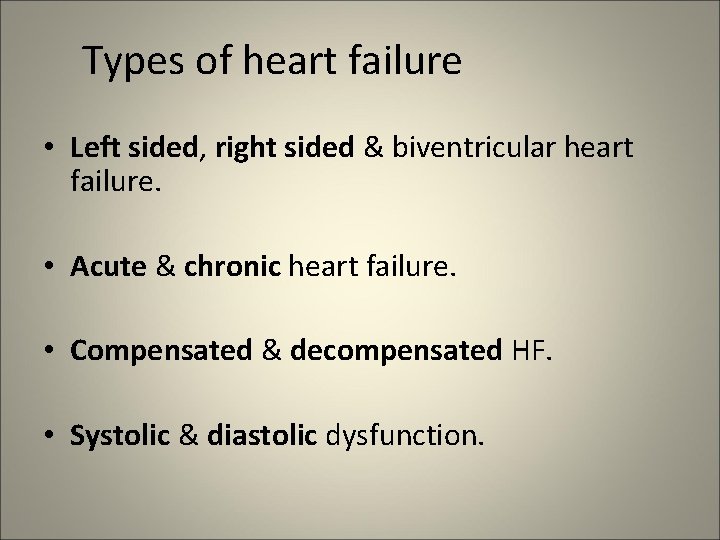 Types of heart failure • Left sided, right sided & biventricular heart failure. •