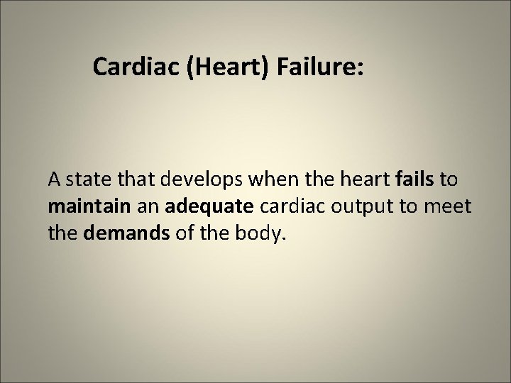 Cardiac (Heart) Failure: A state that develops when the heart fails to maintain an