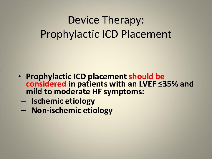 Device Therapy: Prophylactic ICD Placement • Prophylactic ICD placement should be considered in patients