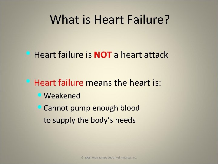 What is Heart Failure? • Heart failure is NOT a heart attack • Heart