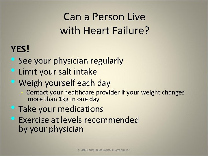 Can a Person Live with Heart Failure? YES! • See your physician regularly •