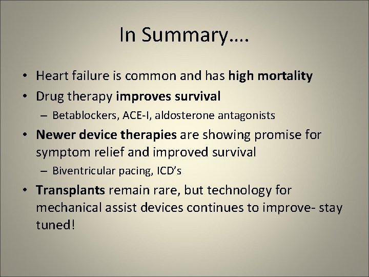 In Summary…. • Heart failure is common and has high mortality • Drug therapy