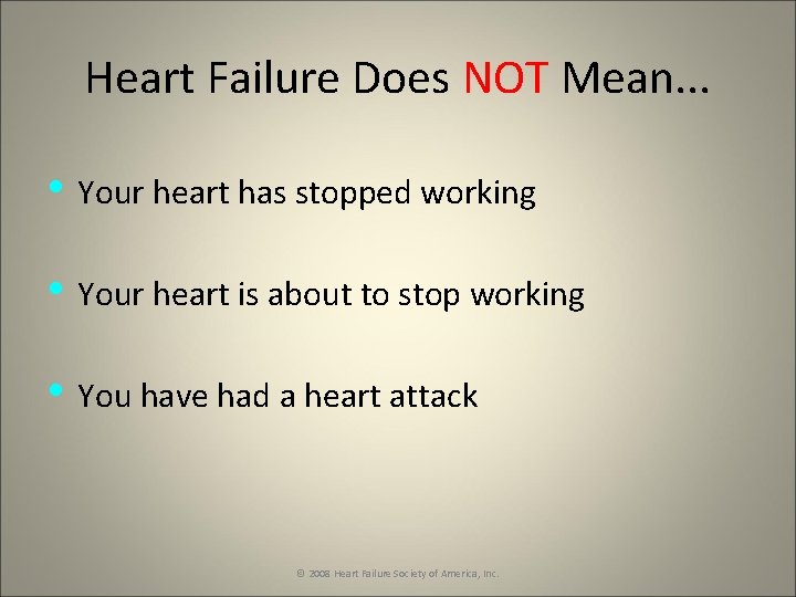 Heart Failure Does NOT Mean. . . • Your heart has stopped working •