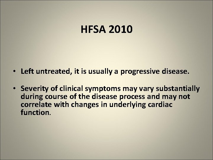 HFSA 2010 • Left untreated, it is usually a progressive disease. • Severity of