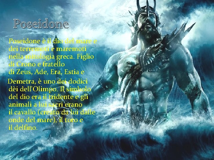 Poseidone è il dio del mare e dei terremoti e maremoti nella mitologia greca.