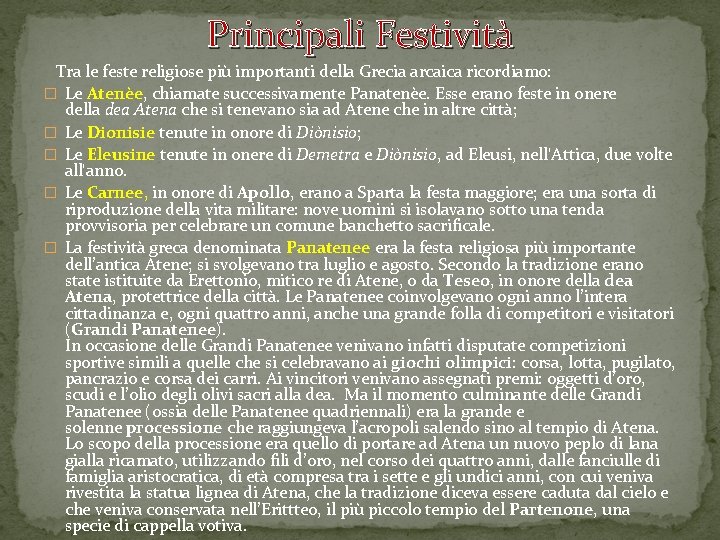 Principali Festività Tra le feste religiose più importanti della Grecia arcaica ricordiamo: � Le