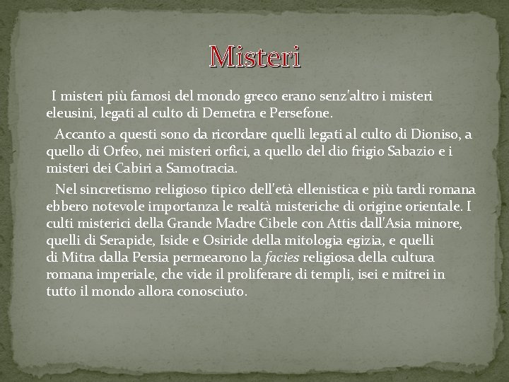 Misteri I misteri più famosi del mondo greco erano senz'altro i misteri eleusini, legati