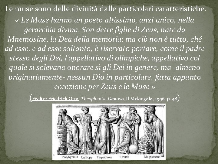 Le muse sono delle divinità dalle particolari caratteristiche. « Le Muse hanno un posto