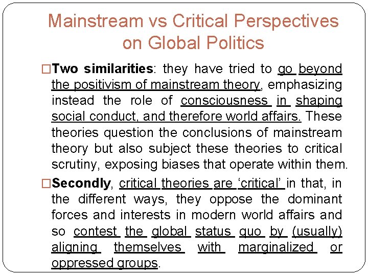 Mainstream vs Critical Perspectives on Global Politics �Two similarities: they have tried to go