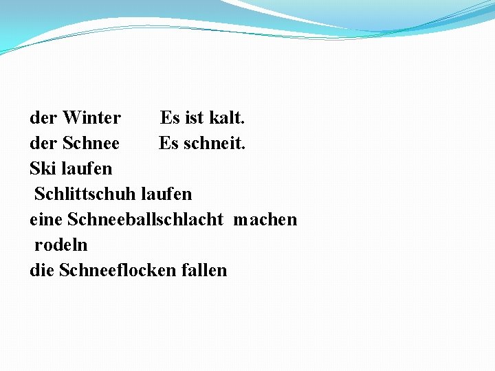 der Winter Es ist kalt. der Schnee Es schneit. Ski laufen Schlittschuh laufen eine