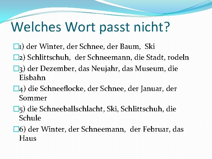 Welches Wort passt nicht? � 1) der Winter, der Schnee, der Baum, Ski �