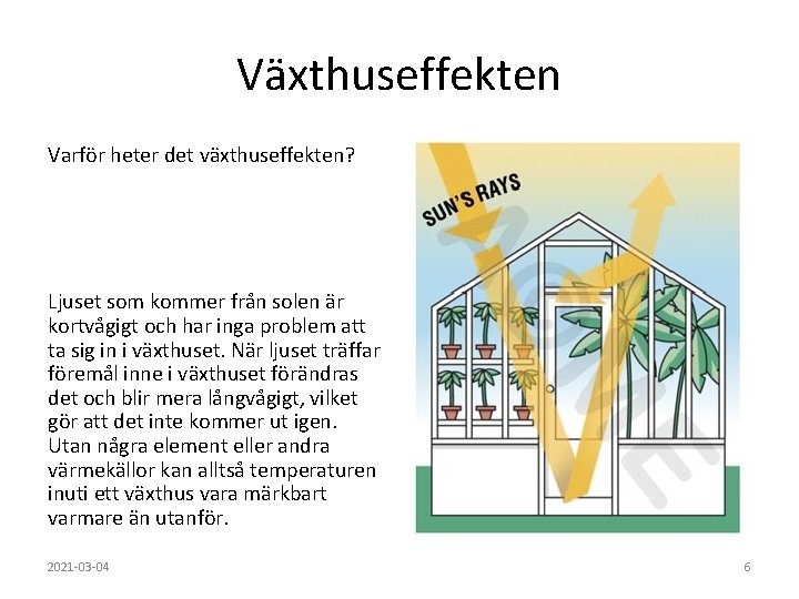 Växthuseffekten Varför heter det växthuseffekten? Ljuset som kommer från solen är kortvågigt och har