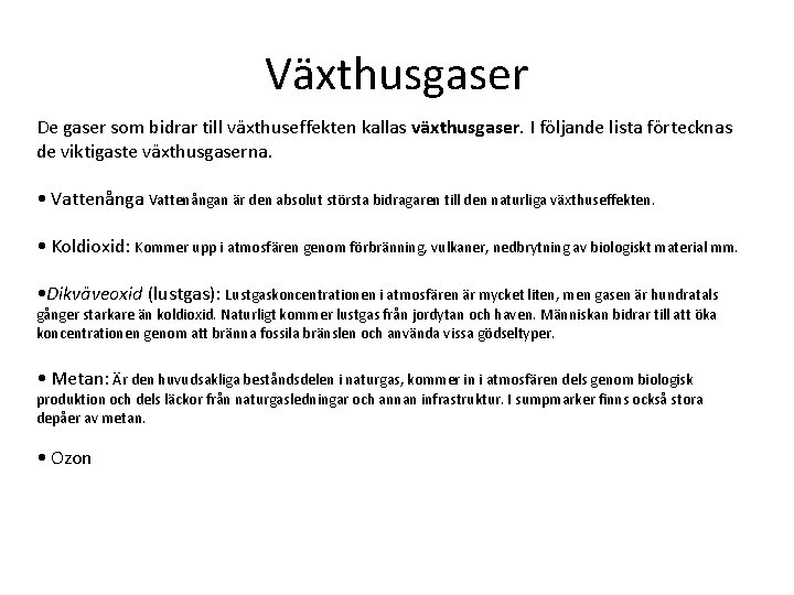 Växthusgaser De gaser som bidrar till växthuseffekten kallas växthusgaser. I följande lista förtecknas de