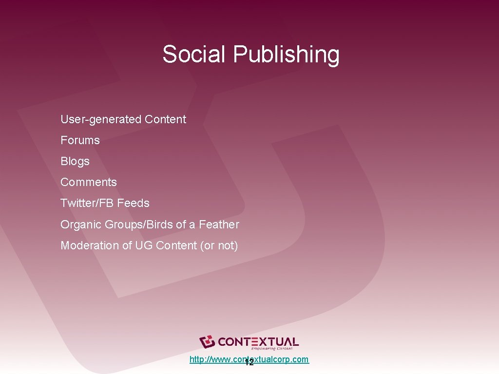 Social Publishing User-generated Content Forums Blogs Comments Twitter/FB Feeds Organic Groups/Birds of a Feather