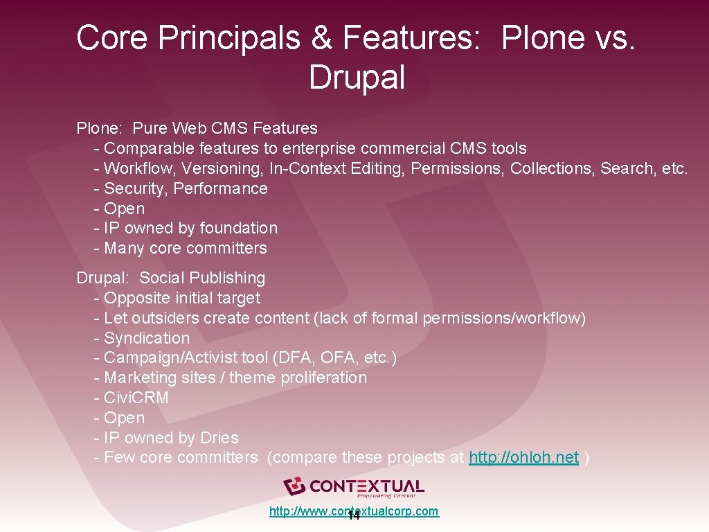 Core Principals & Features: Plone vs. Drupal Plone: Pure Web CMS Features - Comparable