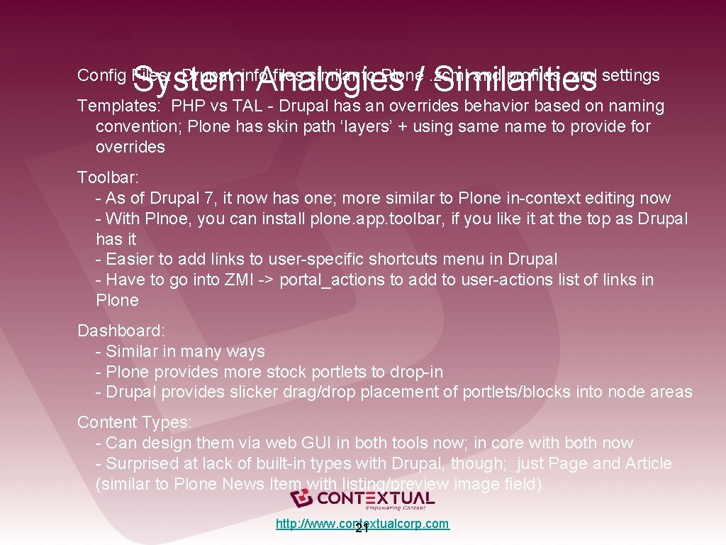 System Analogies / Similarities Config Files: Drupal. info files similar to Plone. zcml and