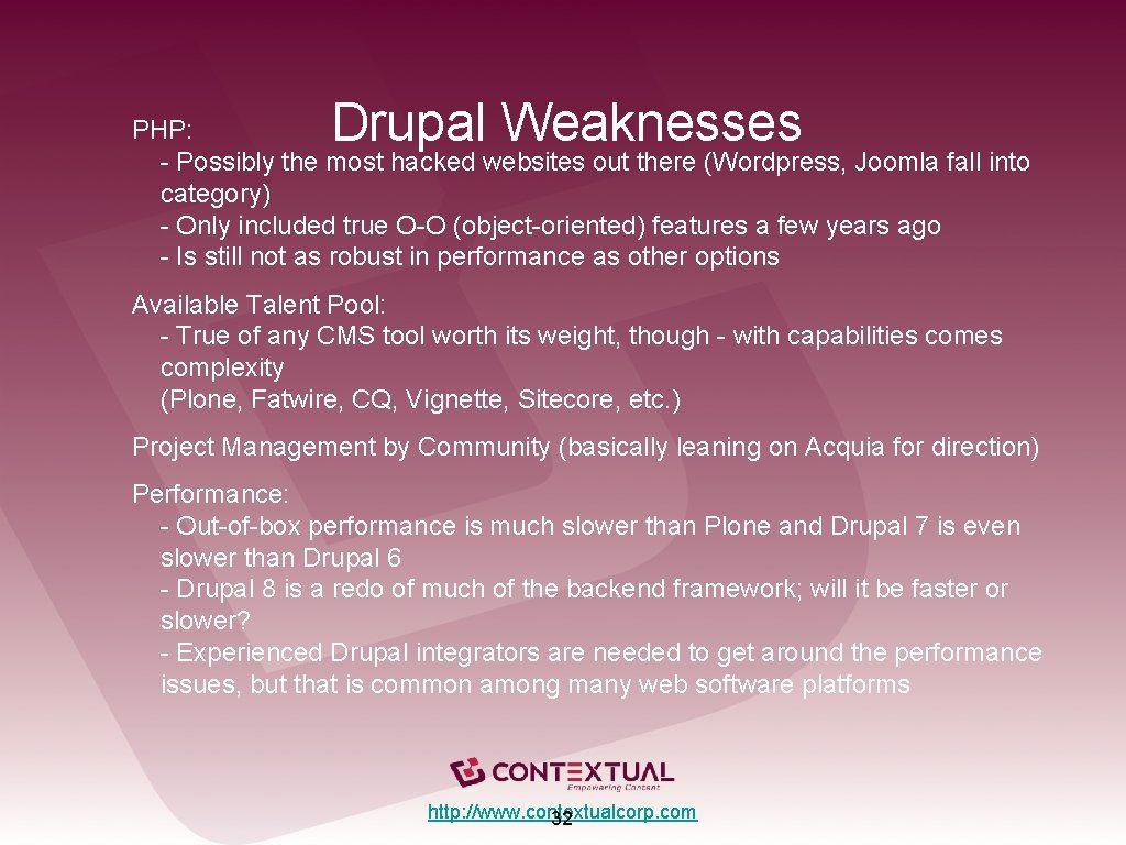 Drupal Weaknesses PHP: - Possibly the most hacked websites out there (Wordpress, Joomla fall