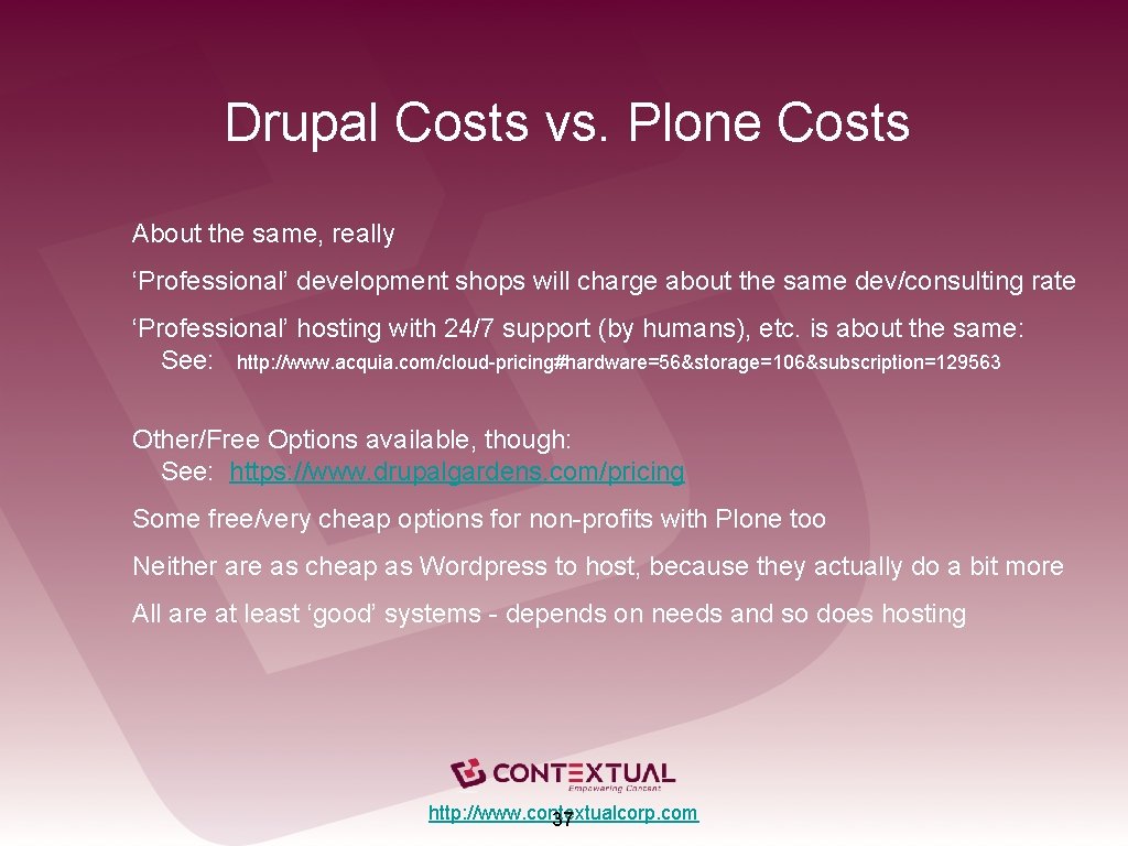 Drupal Costs vs. Plone Costs About the same, really ‘Professional’ development shops will charge