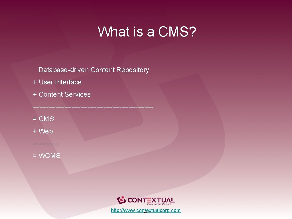 What is a CMS? Database-driven Content Repository + User Interface + Content Services --------------------------=