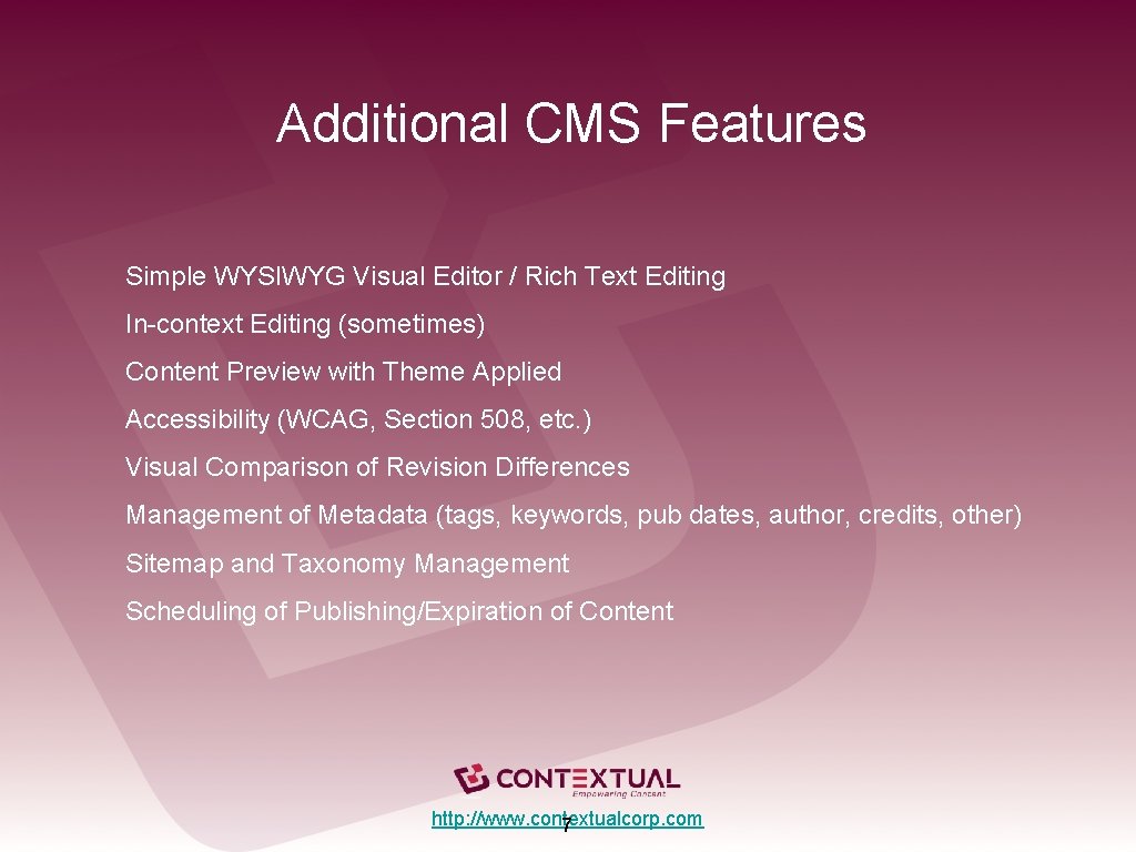Additional CMS Features Simple WYSIWYG Visual Editor / Rich Text Editing In-context Editing (sometimes)