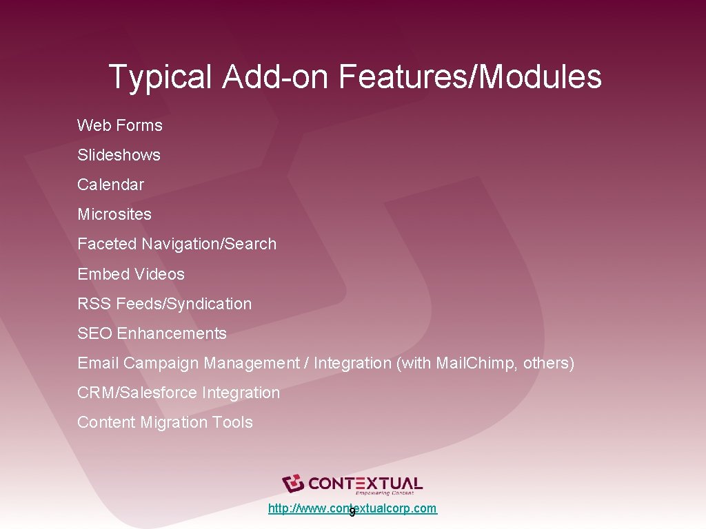 Typical Add-on Features/Modules Web Forms Slideshows Calendar Microsites Faceted Navigation/Search Embed Videos RSS Feeds/Syndication