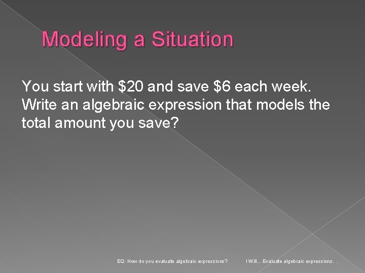 Modeling a Situation You start with $20 and save $6 each week. Write an Modeling a Situation You start with $20 and save $6 each week. Write an