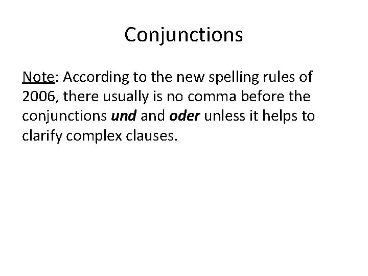 Conjunctions Note: According to the new spelling rules of 2006, there usually is no