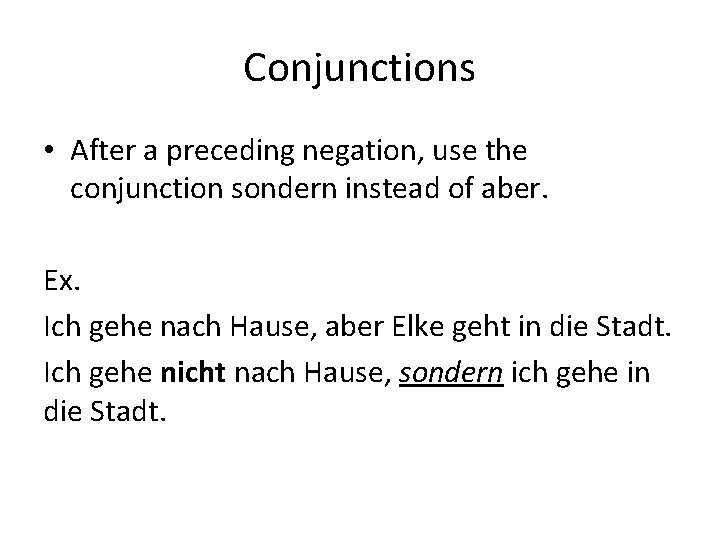 Conjunctions • After a preceding negation, use the conjunction sondern instead of aber. Ex.