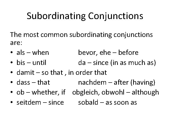 Subordinating Conjunctions The most common subordinating conjunctions are: • als – when bevor, ehe