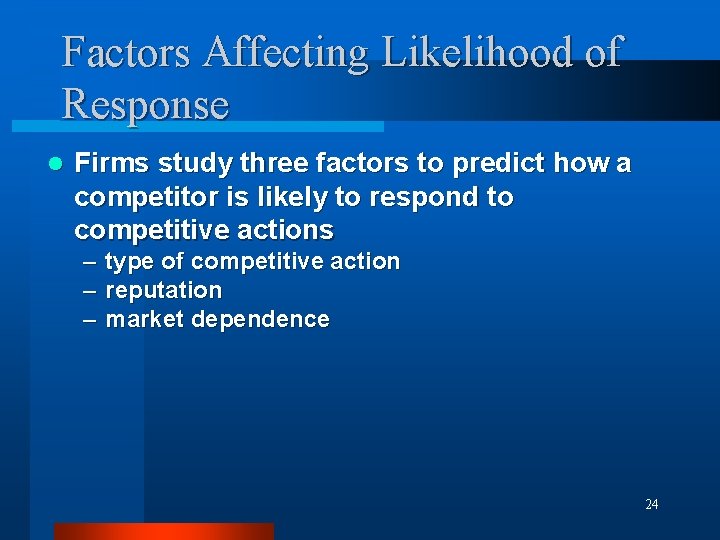 Factors Affecting Likelihood of Response l Firms study three factors to predict how a