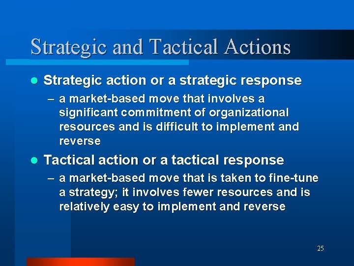 Strategic and Tactical Actions l Strategic action or a strategic response – a market-based