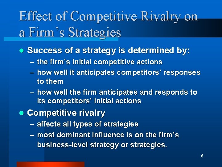 Effect of Competitive Rivalry on a Firm’s Strategies l Success of a strategy is