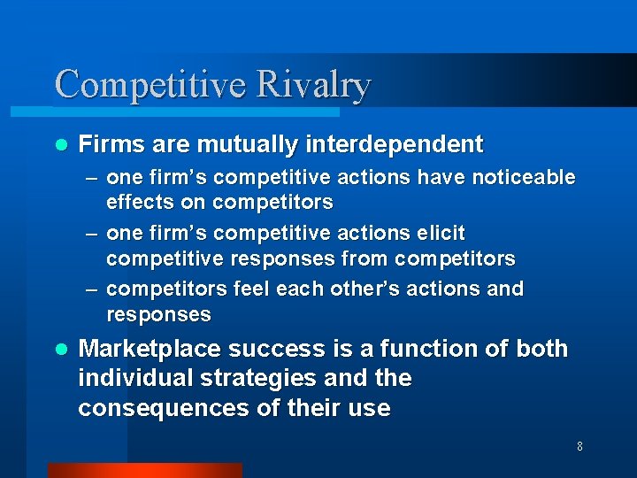 Competitive Rivalry l Firms are mutually interdependent – one firm’s competitive actions have noticeable