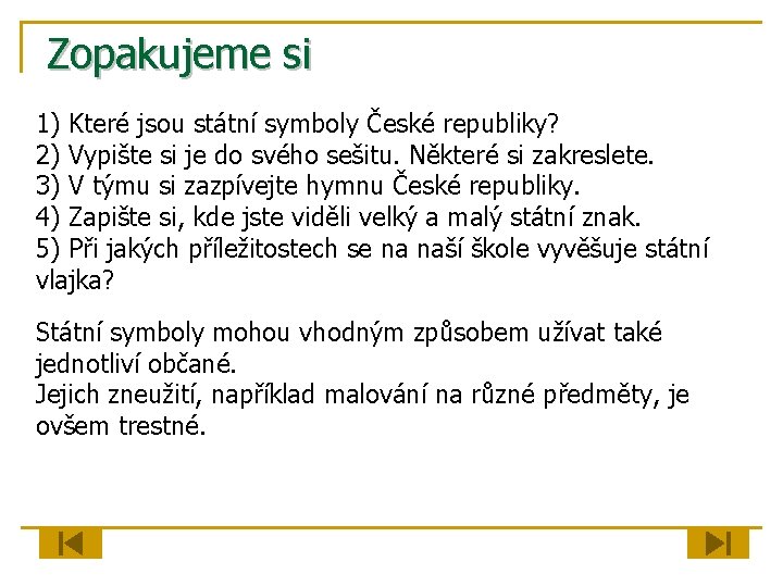 Zopakujeme si 1) Které jsou státní symboly České republiky? 2) Vypište si je do