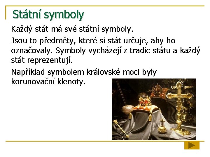 Státní symboly Každý stát má své státní symboly. Jsou to předměty, které si stát