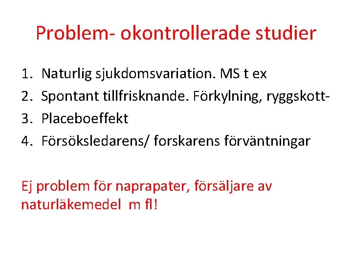 Problem- okontrollerade studier 1. 2. 3. 4. Naturlig sjukdomsvariation. MS t ex Spontant tillfrisknande.
