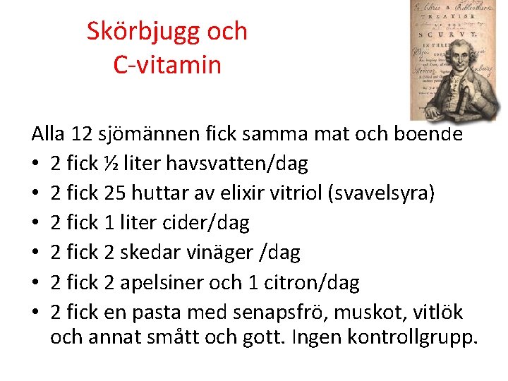 Skörbjugg och C-vitamin Alla 12 sjömännen fick samma mat och boende • 2 fick