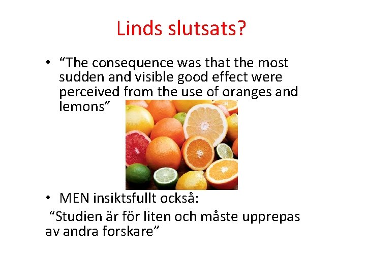 Linds slutsats? • “The consequence was that the most sudden and visible good effect