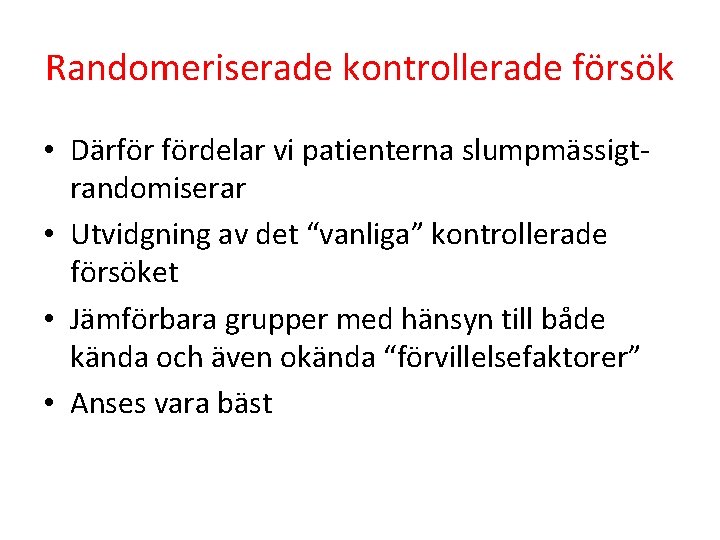 Randomeriserade kontrollerade försök • Därför fördelar vi patienterna slumpmässigtrandomiserar • Utvidgning av det “vanliga”