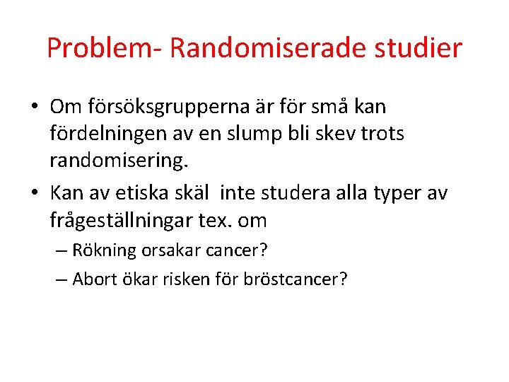 Problem- Randomiserade studier • Om försöksgrupperna är för små kan fördelningen av en slump