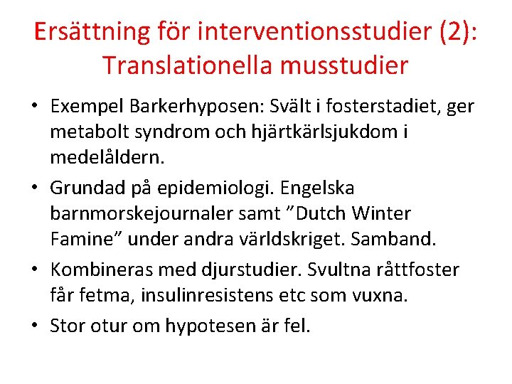 Ersättning för interventionsstudier (2): Translationella musstudier • Exempel Barkerhyposen: Svält i fosterstadiet, ger metabolt