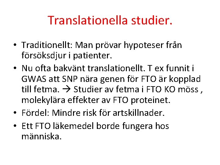 Translationella studier. • Traditionellt: Man prövar hypoteser från försöksdjur i patienter. • Nu ofta