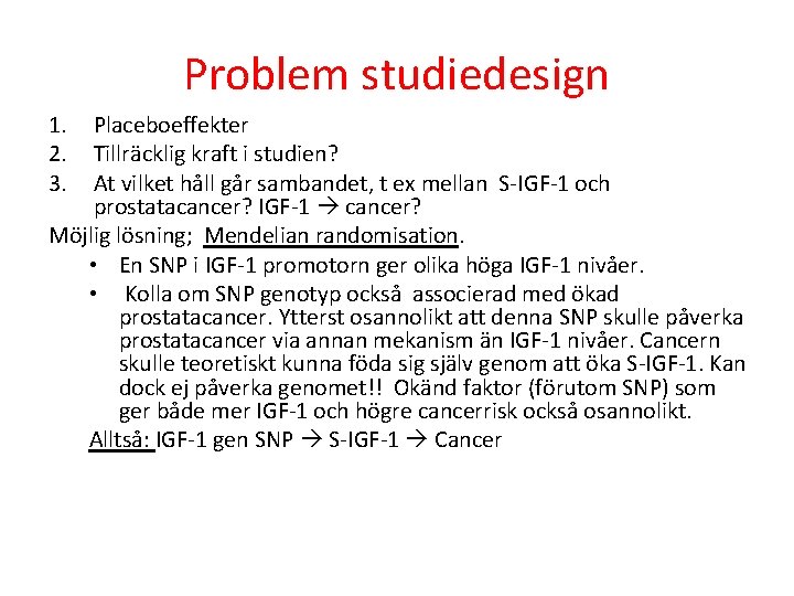 Problem studiedesign 1. 2. 3. Placeboeffekter Tillräcklig kraft i studien? At vilket håll går