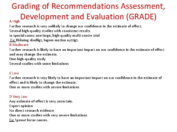 Grading of Recommendations Assessment, Development and Evaluation (GRADE) A High Further research is very