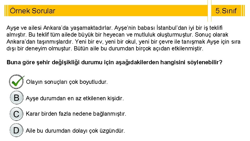 Örnek Sorular 5. Sınıf Ayşe ve ailesi Ankara’da yaşamaktadırlar. Ayşe’nin babası İstanbul’dan iyi bir