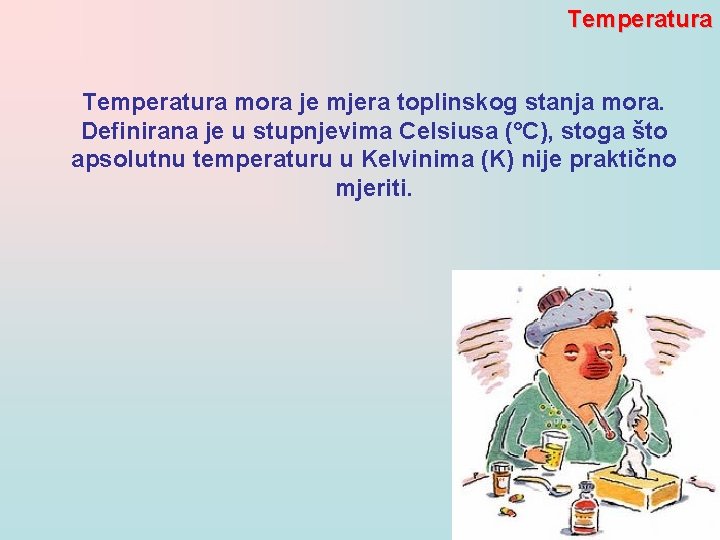 Temperatura mora je mjera toplinskog stanja mora. Definirana je u stupnjevima Celsiusa (°C), stoga