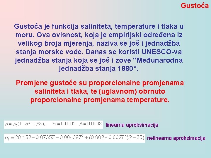 Gustoća je funkcija saliniteta, temperature i tlaka u moru. Ova ovisnost, koja je empirijski