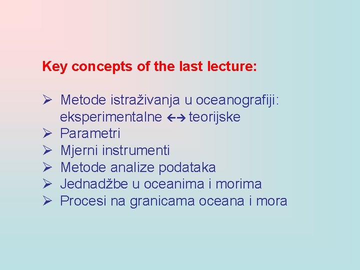 Key concepts of the last lecture: Ø Metode istraživanja u oceanografiji: eksperimentalne teorijske Ø