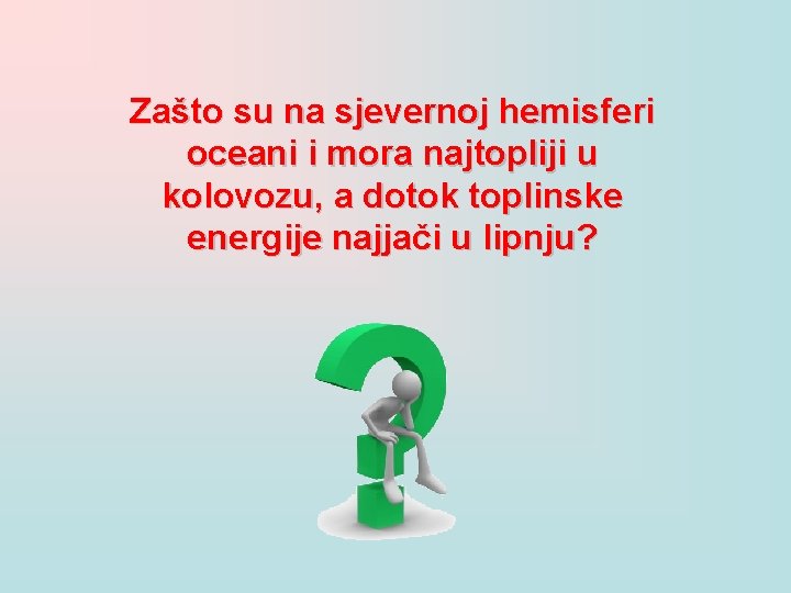 Zašto su na sjevernoj hemisferi oceani i mora najtopliji u kolovozu, a dotok toplinske