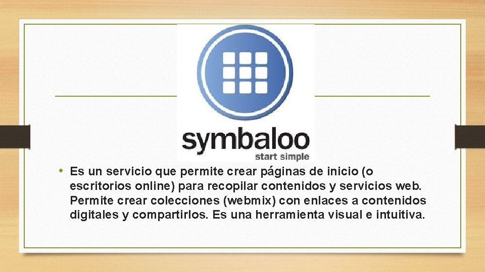  • Es un servicio que permite crear páginas de inicio (o escritorios online)
